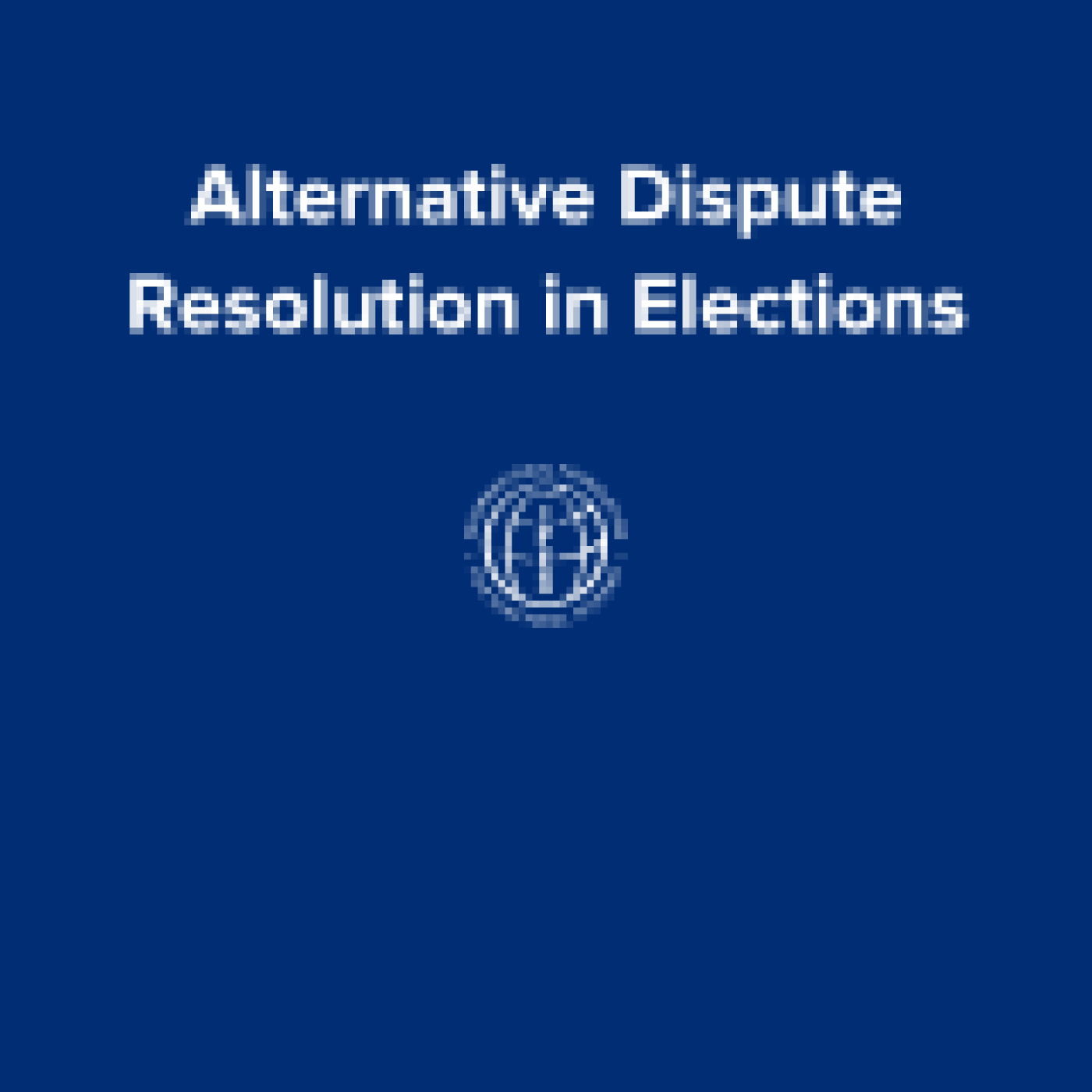 Alternative Dispute Resolution in Elections IFES logo