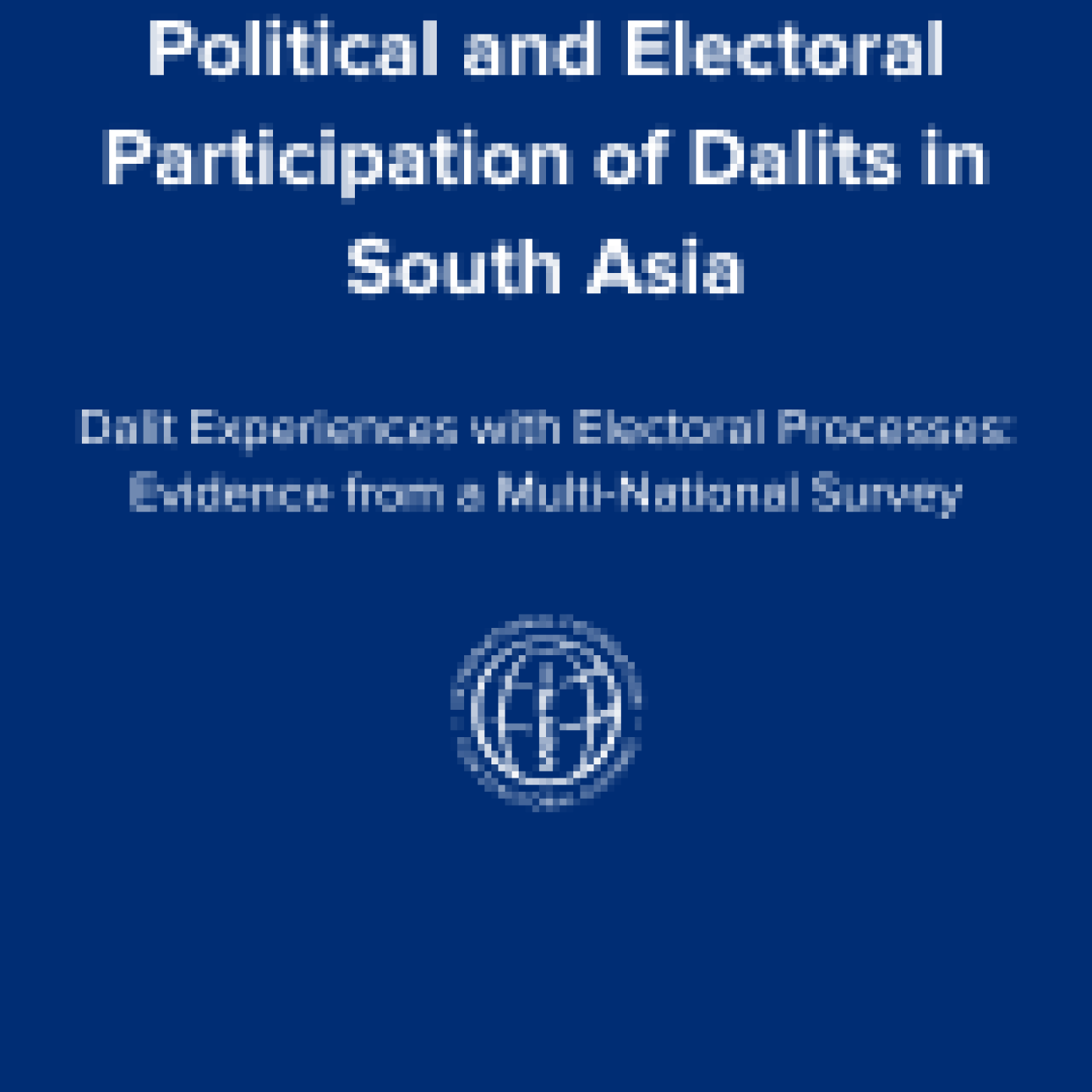Political and Electoral Participation of Dalits in South Asia: Dalit Experiences with Electoral Processes: Evidence from a Multi-National Survey