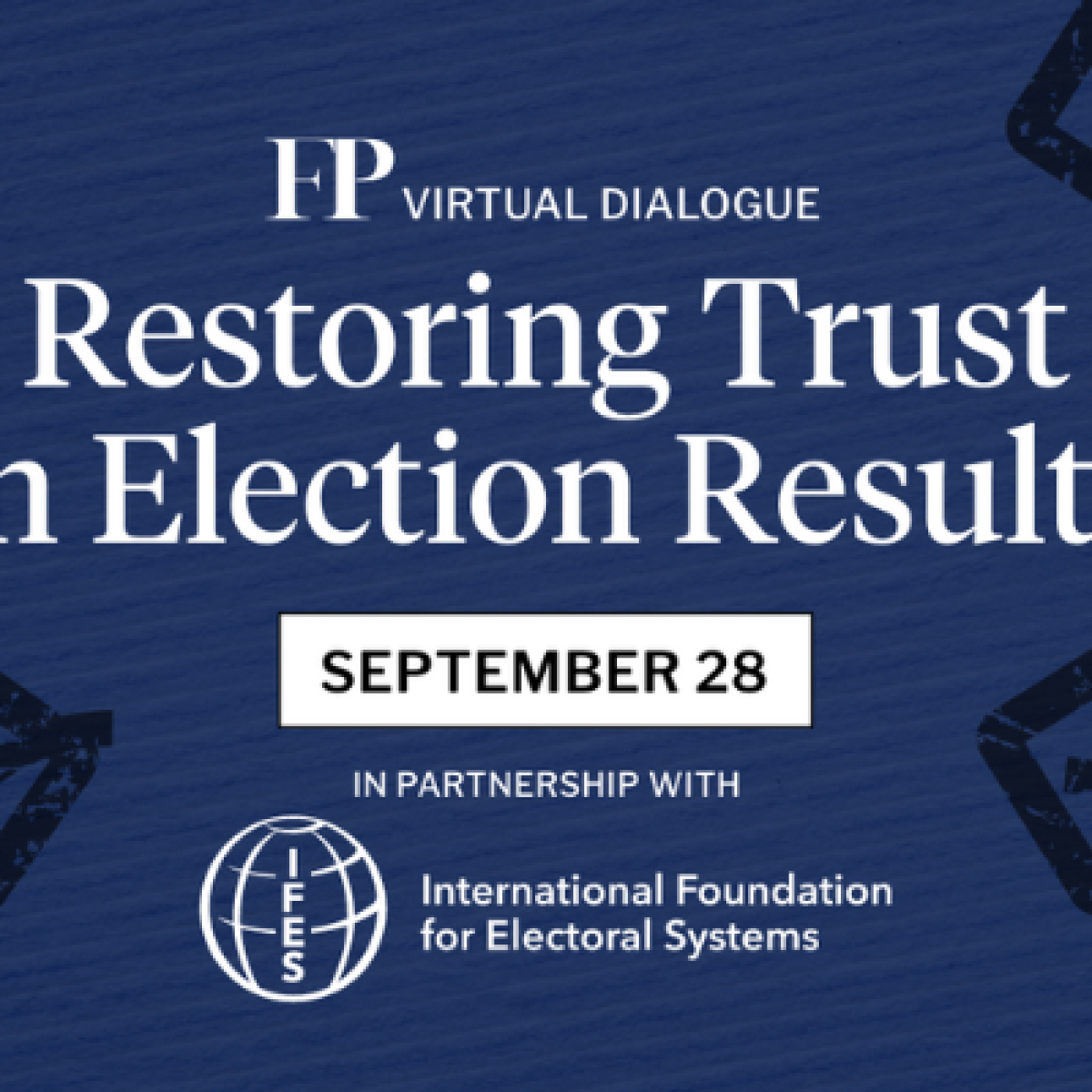 FP Virtual Dialogue: Restoring Trust in Election Results September 28 IFES logo