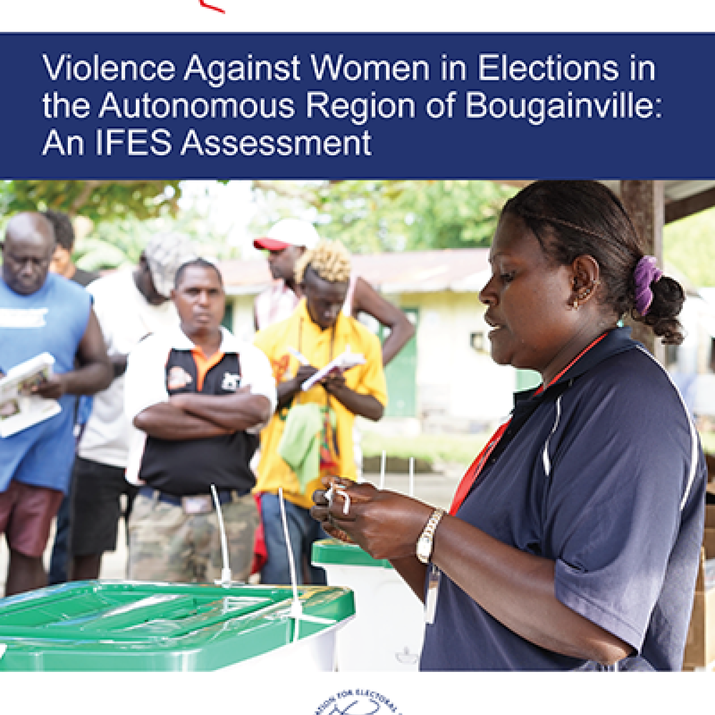 Cover of "Violence Against Women in Elections in the Autonomous Region of Bougainville: An IFES Assessment"
